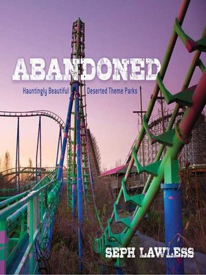 cover image of Abandoned: Hauntingly Beautiful Deserted Theme Parks